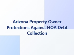 Arizona Property Owner Protections Against Hoa Debt Collection