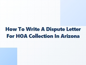 How to Write a Dispute Letter for Hoa Collection in Arizona