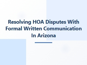 Resolving Hoa Disputes with Formal Written Communication in Arizona