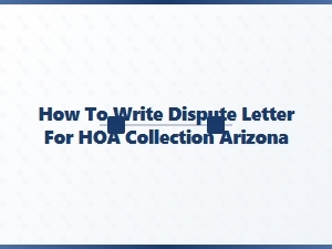 How to Write Dispute Letter for Hoa Collection Arizona