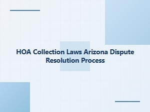 Hoa Collection Laws in Arizona Dispute Resolution Process